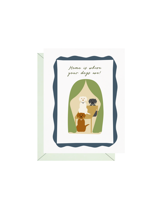 Home Is Where Your Dogs Are Greeting Card