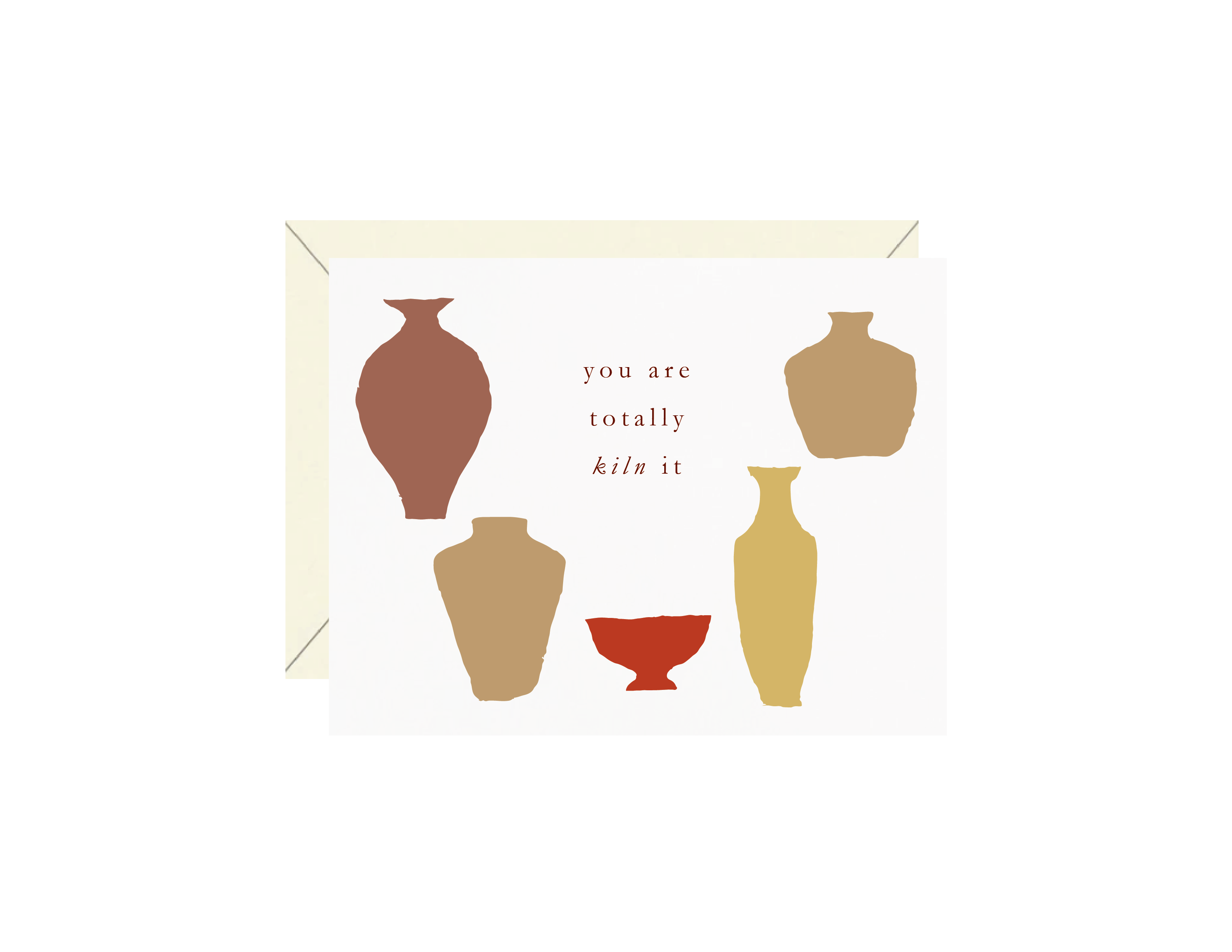 You Are Totally Kiln It Greeting Card