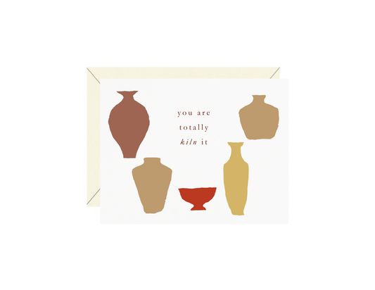 You Are Totally Kiln It Greeting Card